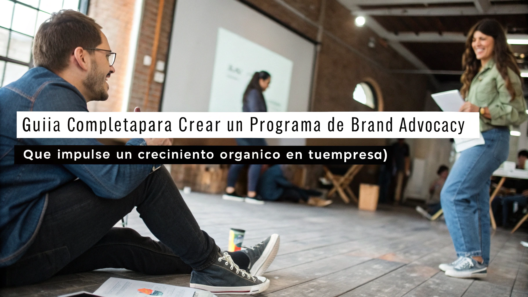 "Guía Completa para Crear un Programa de Brand Advocacy que Impulse un Crecimiento Orgánico en tu Empresa"