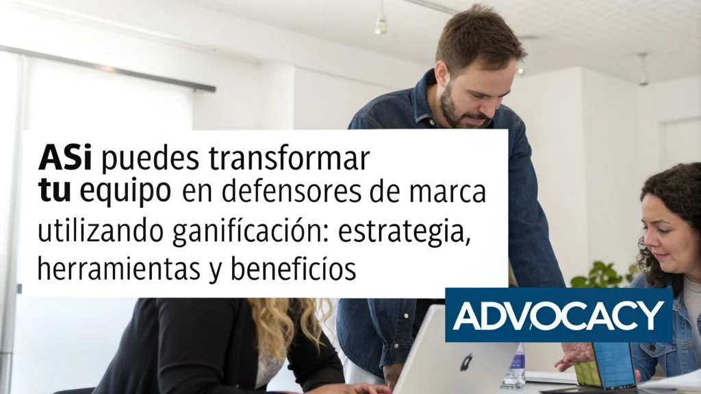 Así puedes transformar tu equipo en defensores de marca utilizando gamificación: estrategia, herramientas y beneficios