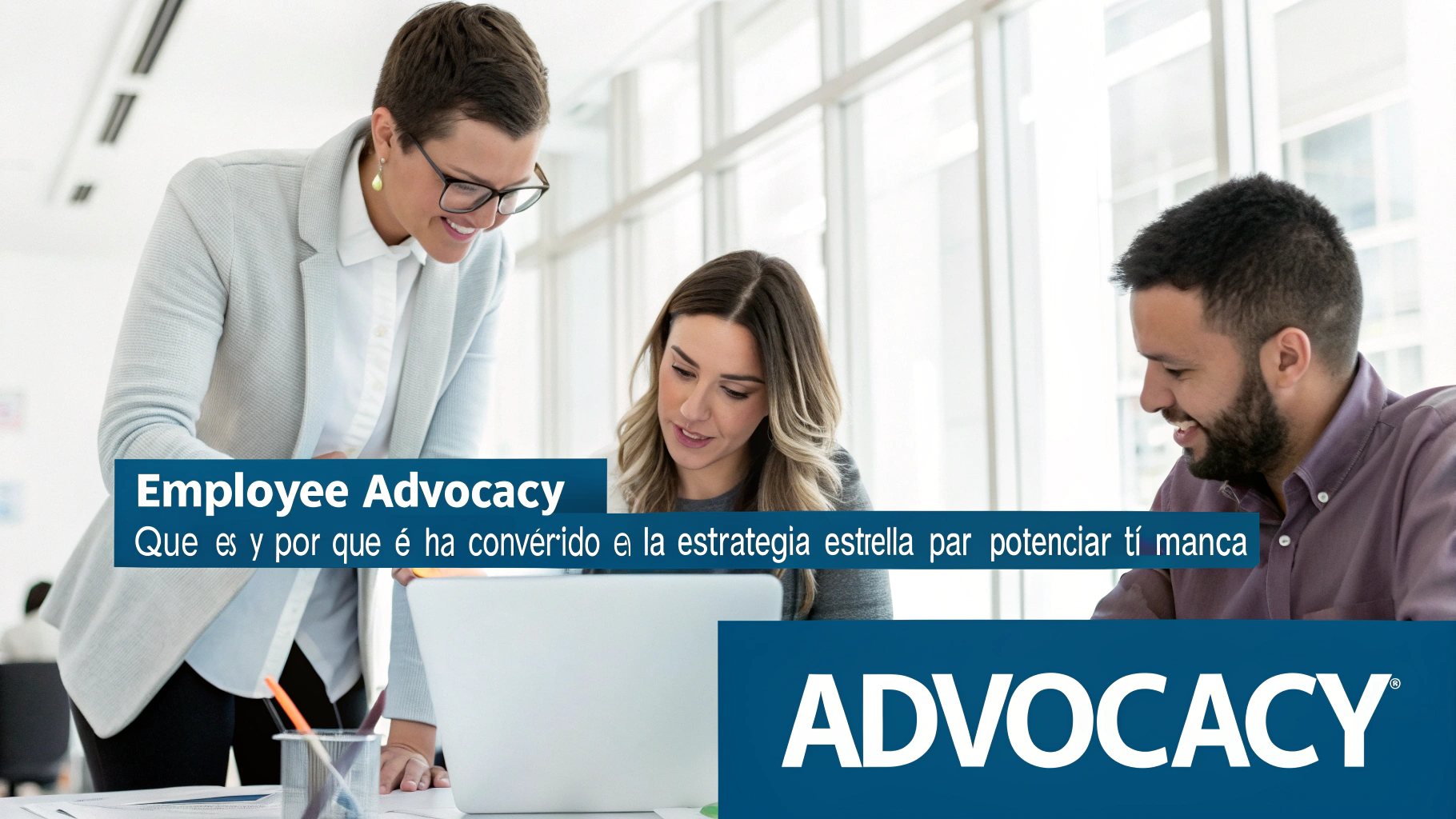 Employee Advocacy: Qué es y por qué se ha convertido en la estrategia estrella para potenciar tu marca