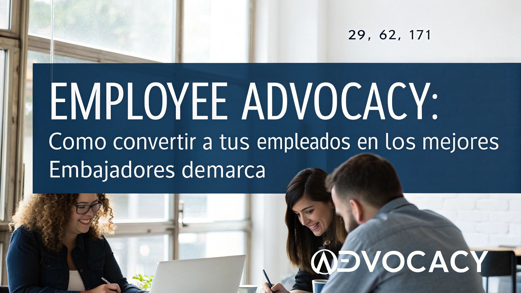 Employee Advocacy: Cómo convertir a tus empleados en los mejores embajadores de marca