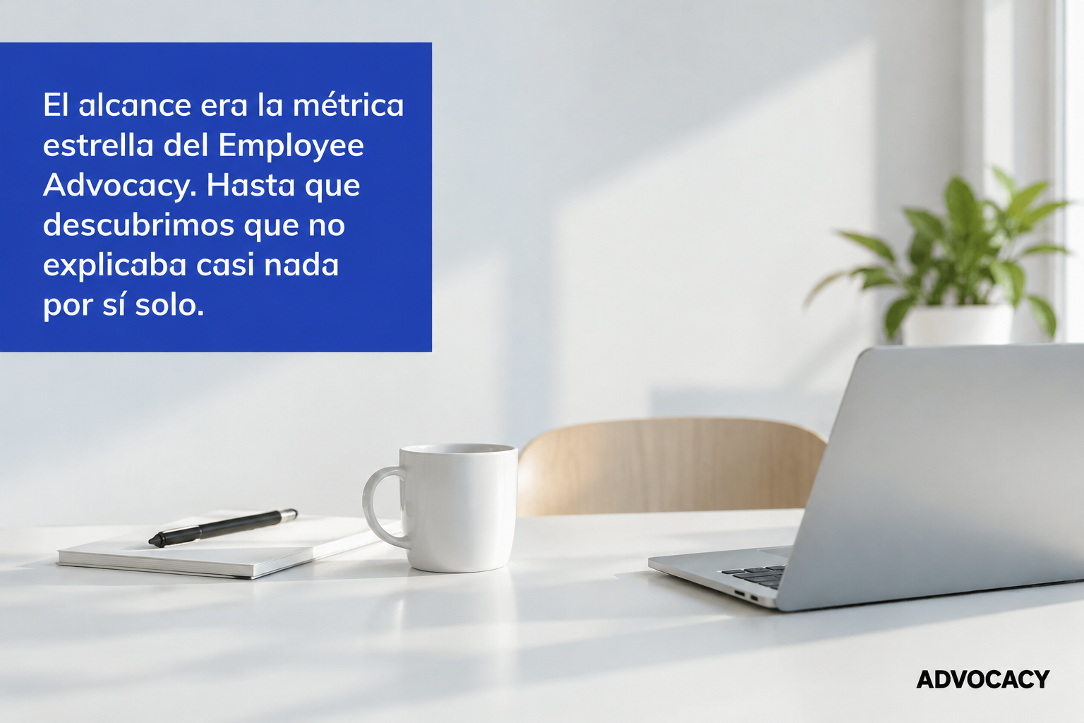 El alcance era la métrica estrella del Employee Advocacy. Hasta que descubrimos que no explicaba casi nada por sí solo