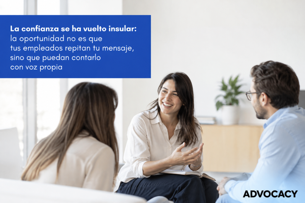 La confianza se ha vuelto insular: la oportunidad no es que tus empleados repitan tu mensaje, sino que puedan contarlo con voz propia