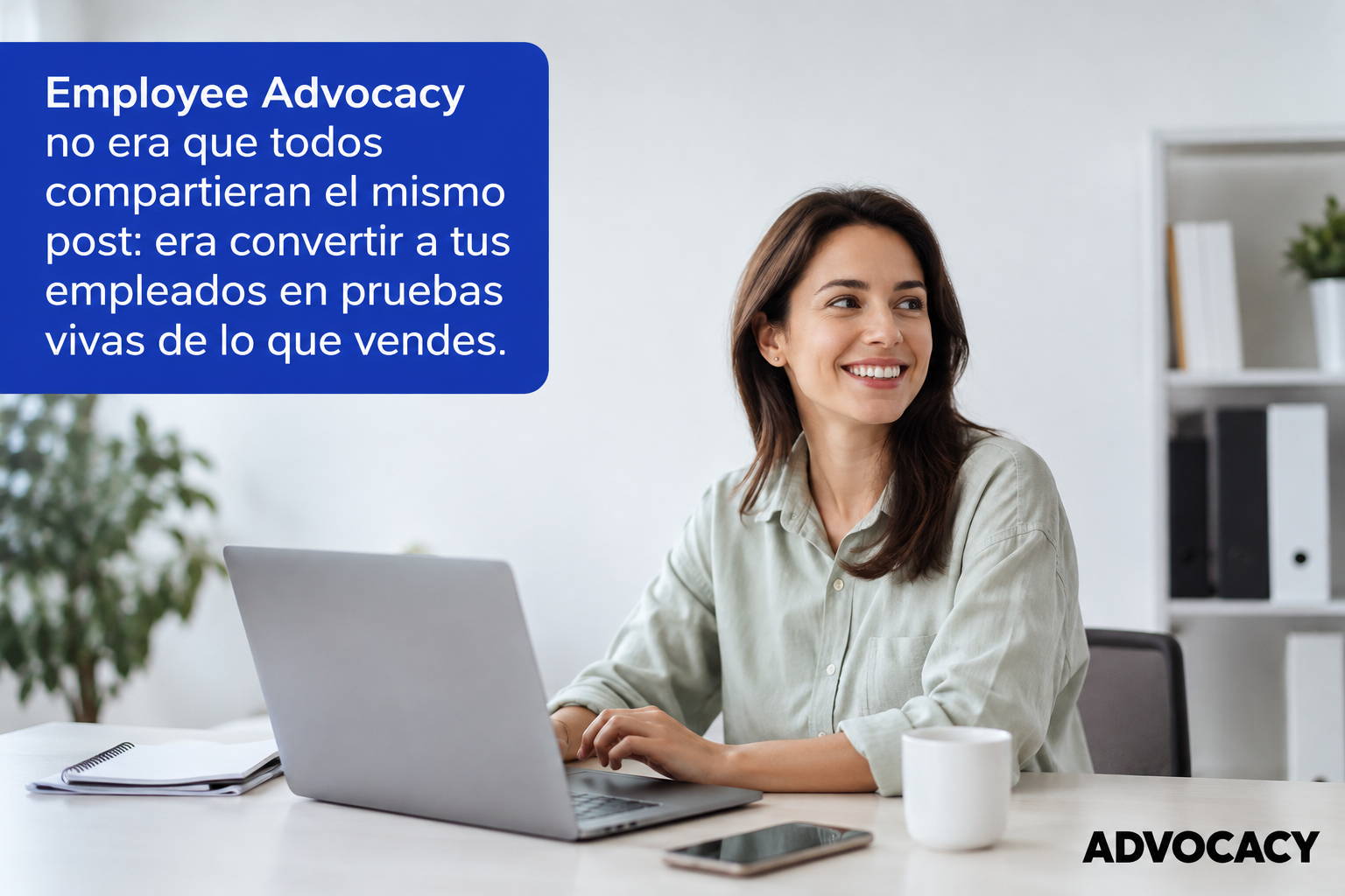 Employee Advocacy no era que todos compartieran el mismo post: era convertir a tus empleados en pruebas vivas de lo que vendes